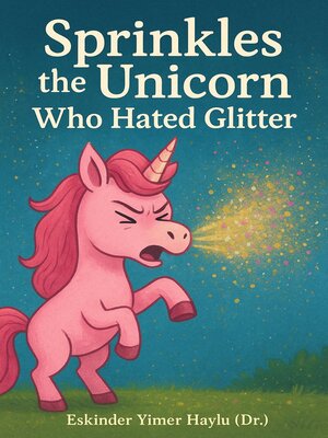 cover image of Sprinkles the Unicorn Who Hated Glitter